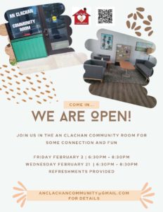 Come in..we are open! Join us in the An Clachan Community Room for some connection and fun. Friday February 2nd from 6:30PM - 8:30PM. Wednesday February 21st from 6:30PM - 8:30PM. Refreshments provided. Anclachancommunity@gmail.com for details.